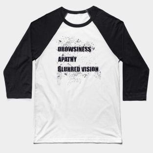 Drowsiness, apathy, blurred vision Baseball T-Shirt